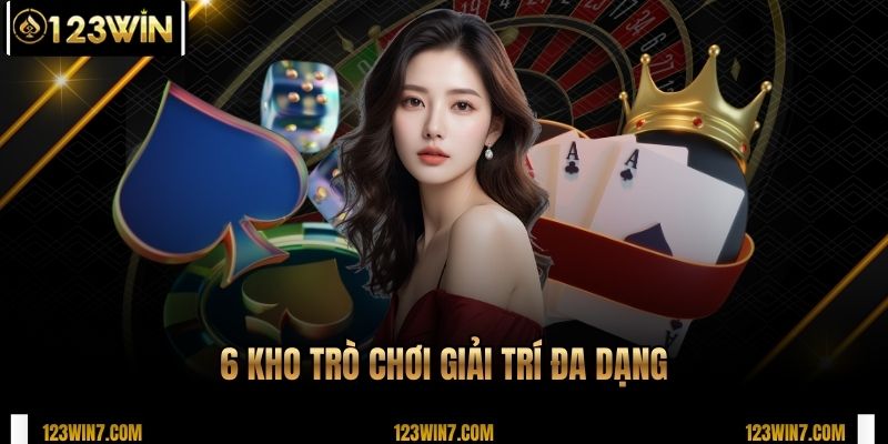 6 kho trò chơi giải trí đa dạng